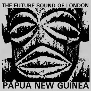 Best Dance Songs of All Time, The Future Sound of London, Papua New Guinea